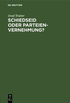 Hardcover Schiedseid Oder Parteienvernehmung?: Im Hinblicke Auf Die Verhandlungen Des Deutschen Juristentages [German] Book