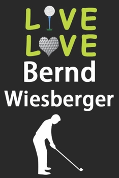 Paperback Live Love Bernd Wiesberger Journal: Funny Cute Gift For Bernd Wiesberger Lovers - I Heart Bernd Wiesberger Golf Notebook: Blank Lined Journals - 120 P Book