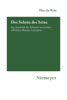 The Semblance of Being: The Symbolism of the Veil in Goethe's " Wilhelm Meisters Lehrjahre " : v. 106 (Hermaea)