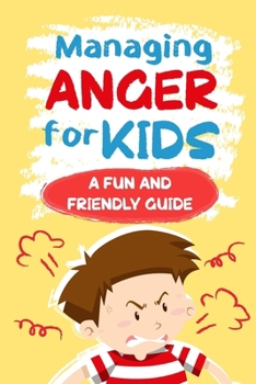 Paperback Managing Anger for Kids: A Fun and Friendly Guide: Anger Management Book