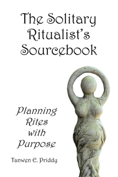 Paperback The Solitary Ritualist's Sourcebook: Planning Rites with Purpose Book