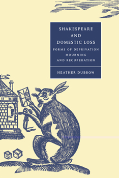 Paperback Shakespeare and Domestic Loss: Forms of Deprivation, Mourning, and Recuperation Book