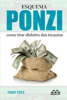 Paperback Esquema Ponzi: Como Tirar Dinheiro DOS Incautos [Portuguese] Book