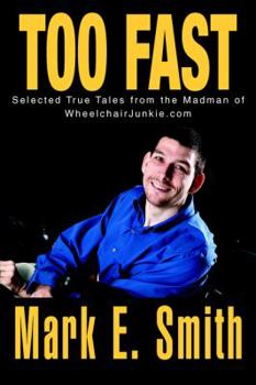 Paperback Too Fast: Selected True Tales from the Madman of Wheelchairjunkie.com Book