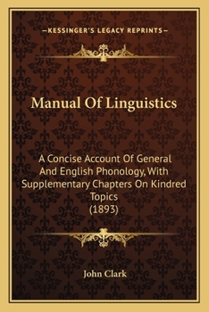 Paperback Manual Of Linguistics: A Concise Account Of General And English Phonology, With Supplementary Chapters On Kindred Topics (1893) Book