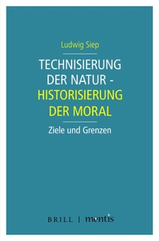 Paperback Technisierung Der Natur - Historisierung Der Moral: Ziele Und Grenzen [German] Book