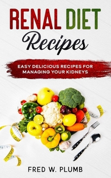Paperback Renal Diet Recipes: Easy Delicious Recipes for Managing your Kidneys Book