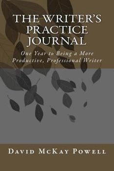 The Writer's Practice Journal: One Year to Being a More Productive, Professional Writer