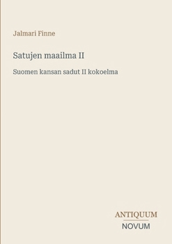 Satujen maailma II: Suomen kansan sadut II kokoelma (Finnish Edition)