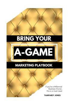 Paperback Bring Your A-Game: Marketing Playbook Book