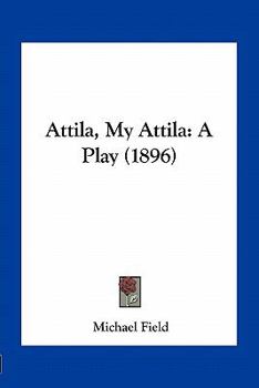 Paperback Attila, My Attila: A Play (1896) Book