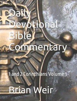 Daily Devotional Bible Commentary: 1 and 2 Corinthians Volume 1