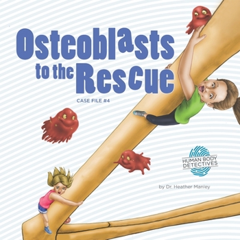 Paperback Osteoblasts to the Rescue: An Imaginative Journey Through the Skeletal System Book