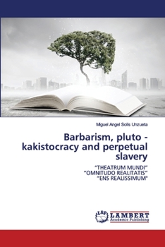 Paperback Barbarism, pluto - kakistocracy and perpetual slavery Book