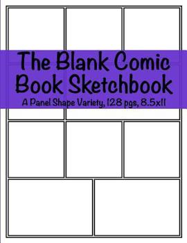 The Blank Comic Book Sketchbook : A Panel Shape Variety, 128 Pgs, 8. 5x11