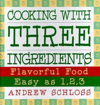 Hardcover Cooking with Three Ingredients: Flavorful Food, Easy as 1, 2, 3 Book
