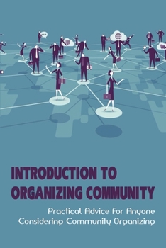 Paperback Introduction To Organizing Community: Practical Advice For Anyone Considering Community Organizing: Community Organizing Examples Book