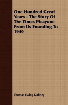 Paperback One Hundred Great Years - The Story of the Times Picayune from Its Founding to 1940 Book