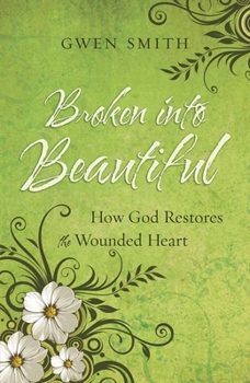 Paperback Broken Into Beautiful: How God Restores the Wounded Heart Book