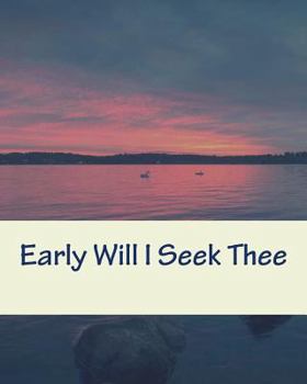 Early Will I Seek Thee