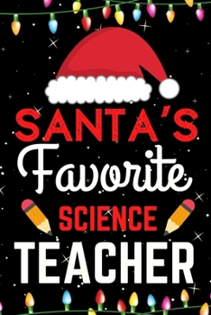 Santa's Favorite Science Teacher: A Super Amazing Christmas Science Teacher Journal Notebook.Christmas Gifts For Science Teacher. Lined 100 pages 6" X9" Handbook Or Dairy.
