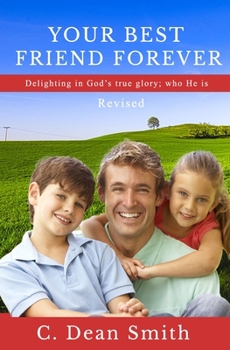 Paperback Your Best Friend Forever, Revised: Delighting in God's true glory: who He is Book