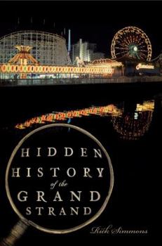 Hidden History of the Grand Strand - Book  of the Hidden History