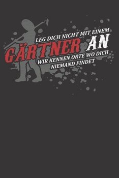 Leg Dich Nicht Mit Einem Gärtner An (German Edition)