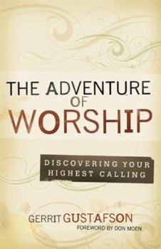 Paperback The Adventure of Worship: Discovering Your Highest Calling Book