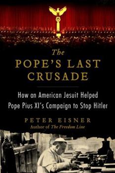 Hardcover The Pope's Last Crusade: How an American Jesuit Helped Pope Pius XI's Campaign to Stop Hitler Book