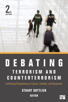 Paperback Debating Terrorism and Counterterrorism: Conflicting Perspectives on Causes, Contexts, and Responses Book