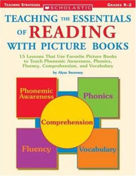 Paperback Teaching the Essentials of Reading with Picture Books: 15 Lessons That Use Favorite Picture Books to Teach Phonemic Awareness, Phonics, Fluency, Compr Book