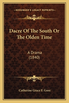 Dacre Of The South Or The Olden Time: A Drama