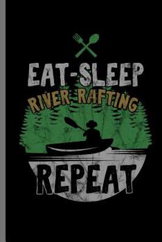 Eat-Sleep River Rafting Repeat: For all Kayak Player Athlete Sports notebooks gift (6"x9") Dot Grid notebook
