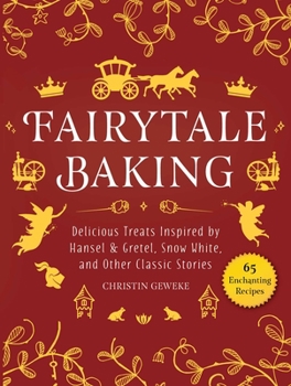 Hardcover Fairytale Baking: Delicious Treats Inspired by Hansel & Gretel, Snow White, and Other Classic Stories Book