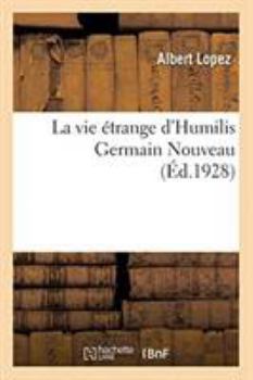 Paperback La vie étrange d'Humilis Germain Nouveau [French] Book