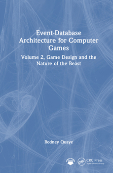 Hardcover Event-Database Architecture for Computer Games: Volume 2, Game Design and the Nature of the Beast Book