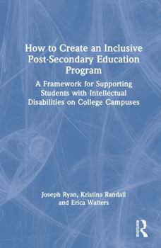 Hardcover How to Create an Inclusive Post-Secondary Education Program: A Framework for Supporting Students with Intellectual Disabilities on College Campuses Book