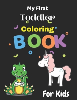 My First Toddler Coloring Book: Coloring Book For Toddlers, First Doodling For Children Ages 3-8,