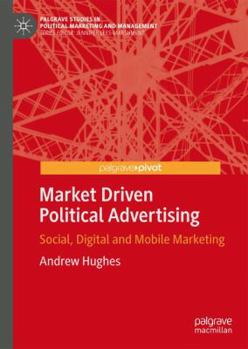 Hardcover Market Driven Political Advertising: Social, Digital and Mobile Marketing Book
