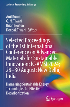 Selected Proceedings of the 1st International Conference on Advanced Materials for Sustainable Innovation; IC-AMSI 2024; 28–30 August; New Delhi; ... (Springer Proceedings in Energy)