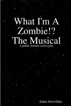 Paperback What I'm A Zombie!? A Screenplay Book