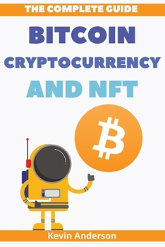 Paperback The Complete Guide to Bitcoin, Cryptocurrency and NFT - 2 Books in 1: What Nobody has Ever Told You About the World of Crypto! Book