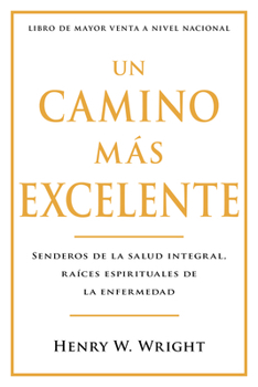 Un camino más excelente: Senderos de la Salud Integral, Raíces Espirituales de la Enfermedad (Abreviado) (Spanish Edition)