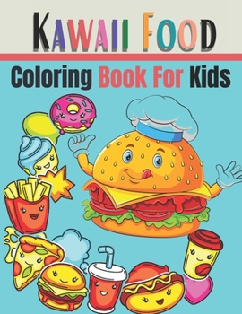 Paperback Kawaii Food Coloring Book For Kids: Kawaii Food Coloring Book for Kids Age 4-8, Fun, Easy and Relaxing Coloring Book Including Healthy Food and Junk F Book