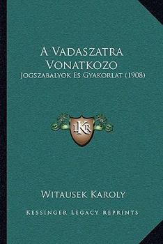 Paperback A Vadaszatra Vonatkozo: Jogszabalyok Es Gyakorlat (1908) [Hungarian] Book