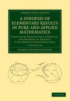 Paperback A Synopsis of Elementary Results in Pure and Applied Mathematics 2 Volume Set: Containing Propositions, Formulae, and Methods of Analysis, with Abridg Book