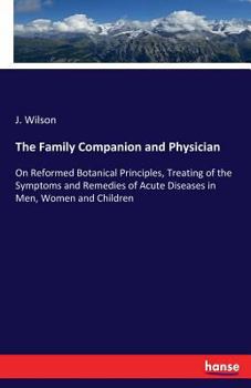 The Family Companion and Physician: Of Reformed Botanical Principles