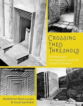 Hardcover Crossing the Threshold: Architecture, Iconography and the Sacred Entrance Book