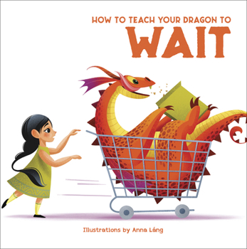 Hardcover How to Teach Your Dragon to Wait Book